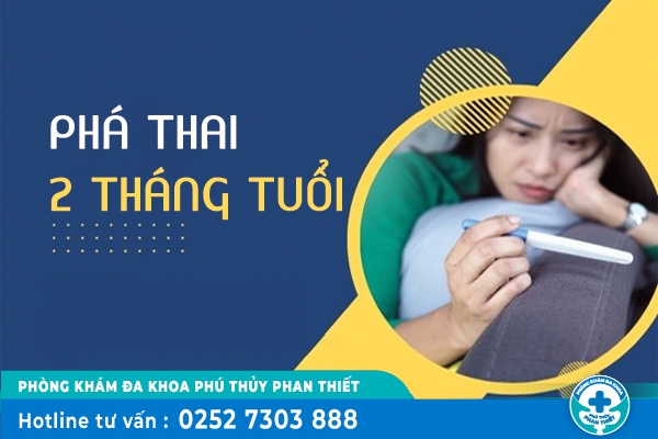 Phá thai 2 tháng tuổi và những điều chị em cần lưu tâm
